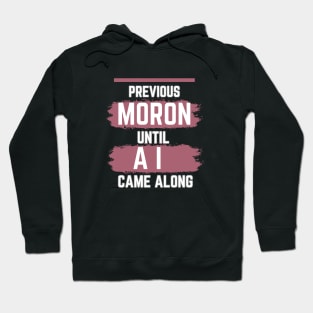 previous moron until AI came along Hoodie